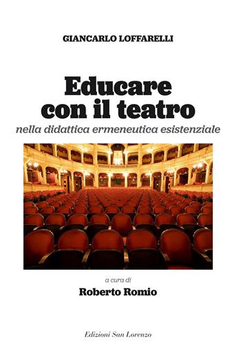 Educare con il teatro. Strumenti di didattica ermeneutica esistenziale - Giancarlo Loffarelli, Roberto Romio - Libro San Lorenzo 2021 | Libraccio.it