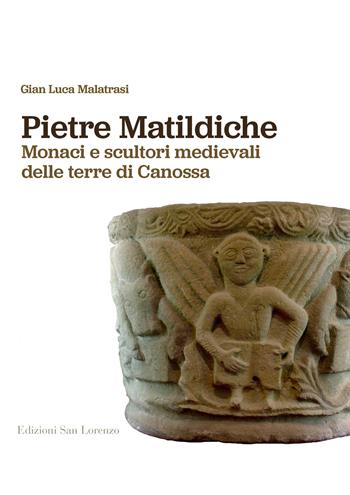 Pietre matildiche. Monaci e scultori medievali delle terre di Canossa - Gian Luca Malatrasi - Libro San Lorenzo 2021 | Libraccio.it