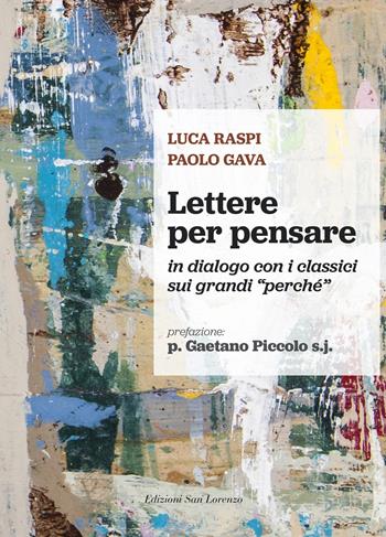 Lettere per pensare. In dialogo con i classici sui grandi «perché» - Luca Raspi, Paolo Gava - Libro San Lorenzo 2021 | Libraccio.it