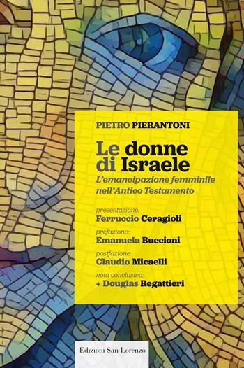 Le donne di Israele. L'emancipazione femminile nell'Antico Testamento - Pietro Pierantoni - Libro San Lorenzo 2021 | Libraccio.it