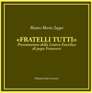 «Fratelli tutti». Presentazione della lettera enciclica di papa Francesco - Matteo M. Zuppi - Libro San Lorenzo 2020, Cammini diversi | Libraccio.it