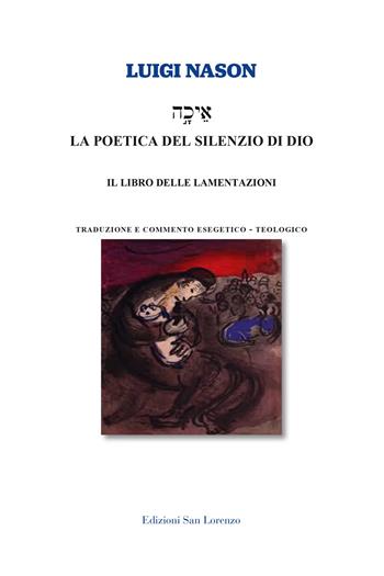 La poetica del silenzio di Dio. Il libro delle lamentazioni - Luigi Nason - Libro San Lorenzo 2023, Sussidi biblici | Libraccio.it