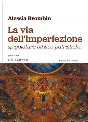 La via dell'imperfezione. Spigolature biblico-patristiche - Alessia Brombin - Libro San Lorenzo 2022 | Libraccio.it