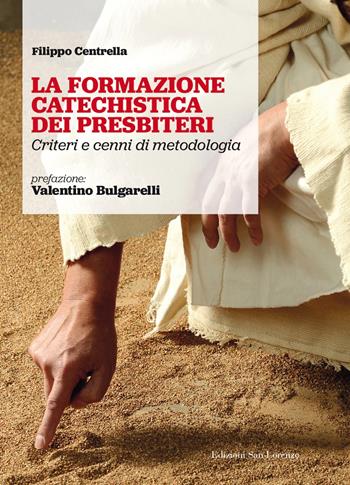 La formazione catechistica dei presbiteri. Criteri e cenni di metodologia - Filippo Centrella - Libro San Lorenzo 2022 | Libraccio.it