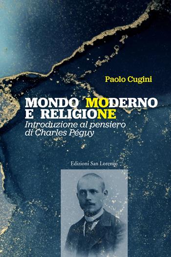Mondo moderno e religione. Introduzione al pensiero di Charles Péguy - Paolo Cugini, Ermenegildo Manicardi, Marco Settembrini - Libro San Lorenzo 2021, Cammini diversi | Libraccio.it