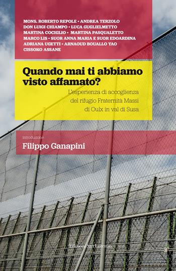 Quando mai ti abbiamo visto affamato? L'esperienza di accoglienza del rifugio Fraternità Massi di Oulx in val di Susa  - Libro San Lorenzo 2023 | Libraccio.it