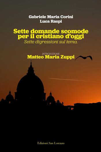 Sette domande scomode per il cristiano d'oggi. Sette digressioni sul tema - Gabriele Maria Corini, Luca Raspi - Libro San Lorenzo 2022 | Libraccio.it