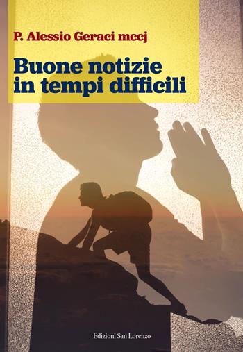 Buone notizie in tempi difficili - Alessio Geraci - Libro San Lorenzo 2023 | Libraccio.it