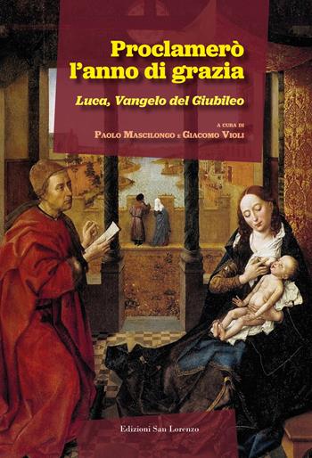 Proclamerò l'anno di grazia. Luca, Vangelo del Giubileo  - Libro San Lorenzo 2025 | Libraccio.it