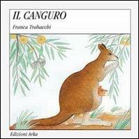 Il canguro - Franca Trabacchi - Libro Arka 2014, Quattro stagioni | Libraccio.it