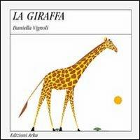 La giraffa - Daniella Vignoli - Libro Arka 2014, Quattro stagioni | Libraccio.it