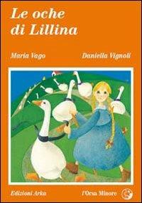 Le oche di Lillina - Maria Vago, Daniella Vignoli - Libro Arka 2014, L'Orsa minore | Libraccio.it