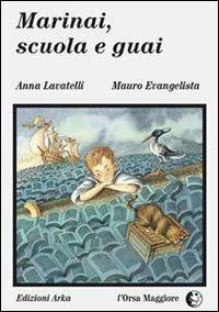 Marinai, scuola e guai - Anna Lavatelli, Mauro Evangelista - Libro Arka 2014, L'Orsa maggiore | Libraccio.it
