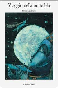 Viaggio nella notte blu - Bimba Landmann - Libro Arka 2003, Collana di perle | Libraccio.it