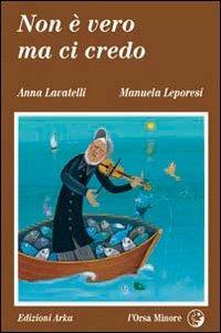 Non è vero ma ci credo - Anna Lavatelli, Manuela Leporesi - Libro Arka 1997, L'Orsa minore | Libraccio.it