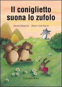 Il coniglietto suona lo zufolo - Gerda Wagener, Marie-José Sacré - Libro Arka 1998, Collana di perle | Libraccio.it
