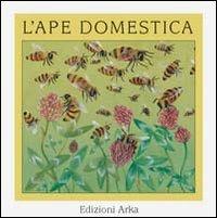 L' ape domestica - Gaia Volpicelli, Giovanna Osellame - Libro Arka 1998, Quattro stagioni | Libraccio.it