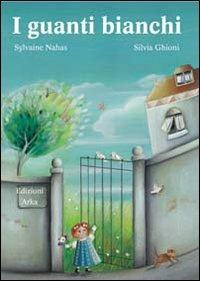 I guanti bianchi - Sylvaine Nahas, Silvia Ghioni - Libro Arka 1999, Collana di perle | Libraccio.it