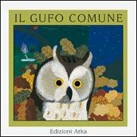 Il gufo comune - Gaia Volpicelli, Alessandra D'Este - Libro Arka 1999, Quattro stagioni | Libraccio.it