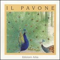 Il pavone - Gaia Volpicelli, Andreina Parpajola - Libro Arka 2014, Quattro stagioni | Libraccio.it