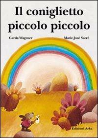 Il coniglietto piccolo piccolo - Gerda Wagener, Marie-José Sacré - Libro Arka 2014, Collana di perle | Libraccio.it