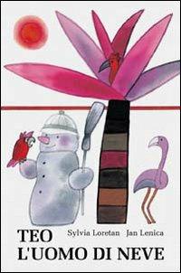 Teo l'uomo di neve - Sylvia Loretan, Jan Lenica - Libro Arka 2001, Storie per te | Libraccio.it