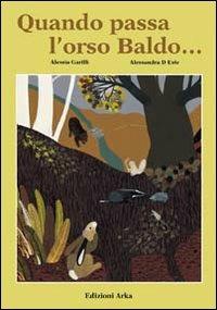 Quando passa l'orso Baldo... - Alessia Garilli, Alessandra D'Este - Libro Arka 2002, Collana di perle | Libraccio.it