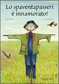 Lo spaventapasseri è innamorato - Guido Visconti, Giovanna Osellame - Libro Arka 2002, Collana di perle | Libraccio.it