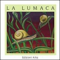 La lumaca - Gaia Volpicelli, Giovanna Osellame - Libro Arka 2002, Quattro stagioni | Libraccio.it
