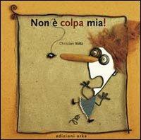 Non è colpa mia! - Christian Voltz - Libro Arka 2002, Le perline | Libraccio.it