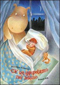 C'è un ippopotamo nel lettino. Ediz. illustrata - Beatrice Masini, Pia Valentinis - Libro Arka 2003, Collana di perle | Libraccio.it