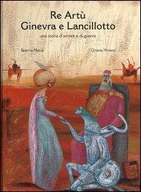 Re Artù Ginevra e Lancillotto. Ediz. illustrata - Beatrice Masini, Octavia Monaco - Libro Arka 2005, Perle d'amore | Libraccio.it