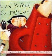 Un papà su misura. Ediz. illustrata - Davide Calì, Anna Laura Cantone - Libro Arka 2006, Collana di perle | Libraccio.it