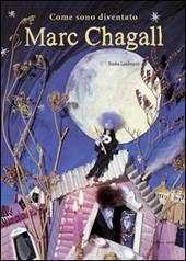 Come sono diventato Marc Chagall. Ediz. illustrata