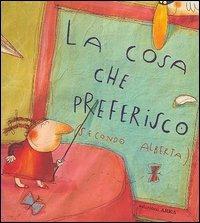 La cosa che preferisco (secondo Alberta). Ediz. illustrata - Emily Jenkins, Anna Laura Cantone - Libro Arka 2005, Collana di perle | Libraccio.it