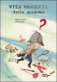 Vita segreta delle mamme. Ediz. illustrata - Beatrice Masini - Libro Arka 2008, Collana di perle | Libraccio.it