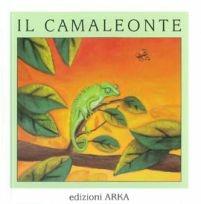 Il camaleonte. Ediz. illustrata - Gaia Volpicelli - Libro Arka 2008, Quattro stagioni | Libraccio.it