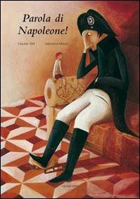 Parola di Napoleone! Ediz. illustrata - Claudia Sfilli, Valentina Morea - Libro Arka 2010, Collana di perle | Libraccio.it