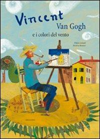 Vincent Van Gogh e i colori del vento. Ediz. illustrata - Chiara Lossani - Libro Arka 2014, Perle d'arte | Libraccio.it