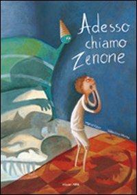 Adesso chiamo Zenone. Ediz. illustrata - Maria Vago - Libro Arka 2010, Collana di perle | Libraccio.it