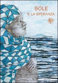 Sole e la speranza. Ediz. illustrata - Carmela Leuzzi - Libro Arka 2010, Collana di perle | Libraccio.it