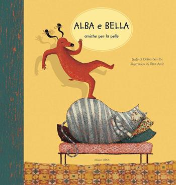 Alba e Bella amiche per la pelle - Dafne Ben Zvi - Libro Arka 2012 | Libraccio.it