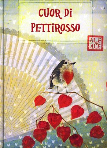 Cuor di pettirosso - Ale + Ale - Libro Arka 2012 | Libraccio.it