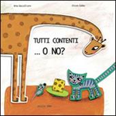 Tutti contenti... o no? Ediz. illustrata