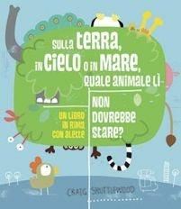 Sulla terra, in cielo o in mare, quale animale lì non dovrebbe stare? Ediz. a colori - Craig Shuttlewood - Libro Arka 2014, Di tutto e di più | Libraccio.it