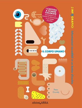 Il corpo umano. Gli infografici. Ediz. illustrata  - Libro Arka 2014, Di tutto e di più | Libraccio.it