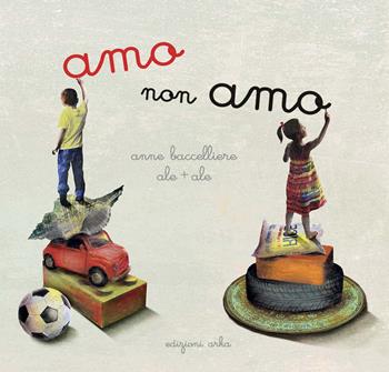 Amo non amo. Ediz. illustrata - Anna Baccelliere, Ale + Ale - Libro Arka 2015, Le perline | Libraccio.it