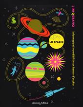 Lo spazio. Gli infografici. Informazioni incredibili in un batter d'occhio. Ediz. illustrata