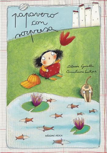 Papavero con sorpresa. Ediz. illustrata - Anna Laura Cantone, Alessia Garilli - Libro Arka 2015, Collana di perle | Libraccio.it