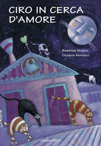 Ciro in cerca d'amore. Ediz. illustrata - Beatrice Masini - Libro Arka 2015, Collana di perle | Libraccio.it